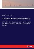 A History of the Dorchester Pope Family: 1634-1888 - With sketches of other Popes in England and America, and notes upon several intermarrying familie