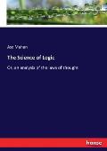 The Science of Logic: Or, an analysis of the laws of thought