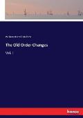 The Old Order Changes: Vol. I