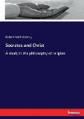 Socrates and Christ: A study in the philosophy of religion