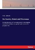Our Country, Historic and Picturesque: A complete story of its development and progress from the first discovery by the Northmen to the present time