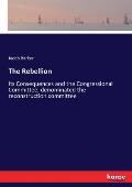The Rebellion: Its Consequences and the Congressional Committee, denominated the reconstruction committee