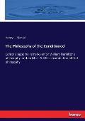 The Philosophy of the Conditioned: Comprising some remarks on Sir William Hamilton's philosophy, and on Mr. J. S. Mill's examination of that philosoph