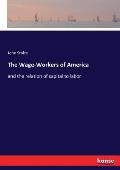 The Wage-Workers of America: and the relation of capital to labor