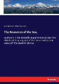 The Resources of the Sea,: as shown in the scientific experiments to test the effects of trawling and of the closure of certain areas off the Sco