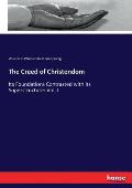 The Creed of Christendom: Its Foundations Contrasted with its Superstructure: Vol. I.