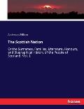 The Scottish Nation: Or the Surnames, Families, Literature, Honours, and Biographical History of the People of Scotland. Vol. 1