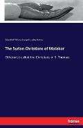 The Syrian Christians of Malabar: Otherwise called the Christians of S. Thomas