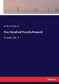 Five Hundred Pounds Reward: A novel. Vol. 3
