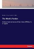 The Monk's Pardon: A historical romance of the time of Philip IV. of Spain
