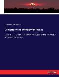 Democracy and Monarchy in France: From the inception of the great revolution to the overthrow of the second empire