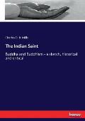 The Indian Saint: Buddha and Buddhism - a sketch, historical and critical