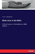 Main Lines in the Bible: A Short Course of Introductory Bible Studies....