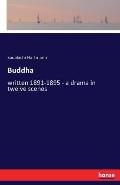 Buddha: written 1891-1895 - a drama in twelve scenes