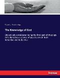 The Knowledge of God: Objectively considered being the first part of theology considered as a science of positive truth both inductive and d