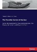 The Parochial Garden of the Soul: Containing Devotions for Mass and Benediction; the Rosary; bona mors; and Way of the Cross...