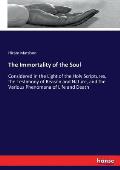 The Immortality of the Soul: Considered in the Light of the Holy Scriptures, the Testimony of Reason and Nature, and the Various Phenomena of Life