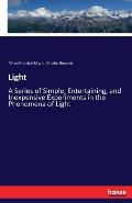 Light: A Series of Simple, Entertaining, and Inexpensive Experiments in the Phenomena of Light