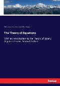 The Theory of Equations: With an Introduction to the Theory of Binary Algebraic Forms. Second Edition