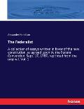 The Federalist: A collection of essays written in favor of the new constitution, as agreed upon by the Federal Convention, Sept. 17, 1