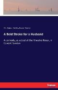 A Bold Stroke for a Husband: A comedy, as acted at the Theatre Royal, in Covent Garden