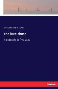 The love-chase: A comedy in five acts