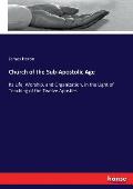 Church of the Sub-Apostolic Age: Its Life, Worship, and Organization, in the Light of Teaching of the Twelve Apostles