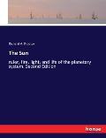 The Sun: ruler, fire, light, and life of the planetary system. Second Edition