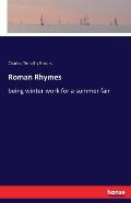 Roman Rhymes: being winter work for a summer fair