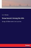 Snow-bound: Among the hills: Songs of labor and other poems