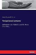 Temperance Lectures: Delivered in St. Patrick's and St. Ann's Churches...