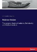 Hebrew theism: The common basis of Judaism, Christianity and Mohammedism