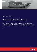 Hebrew and Christian Records: an historical enquiry concerning the age and authorship of the Old and New Testaments - Vol. 1