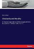 Christianity and Morality: Or the Correspondence of the Gospel with the Moral Nature of Man. Fifth Edition