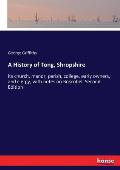 A History of Tong, Shropshire: its church, manor, parish, college, early owners, and clergy, with notes on Boscobel. Second Edition