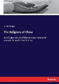 The Religions of China: Confucianism and T?oism described and compared with Christianity