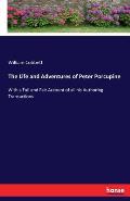 The Life and Adventures of Peter Porcupine: With a Full and Fair Account of all his Authoring Transactions