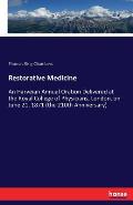 Restorative Medicine: An Harveian Annual Oration Delivered at the Royal College of Physicians, London, on June 21, 1871 (the 210th Anniversa