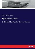Light on the Cloud: Or Hints of Comfort for Hours of Sorrow