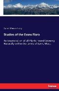 Studies of the Essex Flora: An Enumeration of all Plants Found Growing Naturally within the Limits of Lynn, Mass.