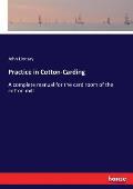 Practice in Cotton-Carding: A complete manual for the card room of the cotton mill