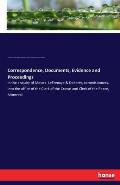 Correspondence, Documents, Evidence and Proceedings: in the enquiry of Messrs. LeFrenaye & Doherty, commissioners, into the office of the Clerk of the