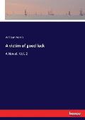 A victim of good luck: A Novel. Vol. 2