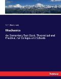 Mechanics: An Elementary Text Book, Theoretical and Practical, for Colleges and Schools