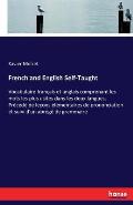 French and English Self-Taught: Vocabulaire fran?ais et anglais comprenant les mots les plus usit?s dans les deux langues. Pr?c?d? de le?ons ?l?mentai
