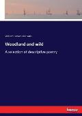 Woodland and wild: A selection of descriptive poetry