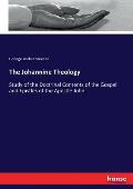 The Johannine Theology: Study of the Doctrinal Contents of the Gospel and Epistles of the Apostle John