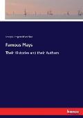 Famous Plays: Their Histories and their Authors