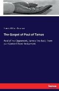 The Gospel of Paul of Tarsus: And of his Opponent, James the Just, from our Current New Testament