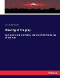 Wearing of the gray: Being personal portraits, scenes and adventures of the war